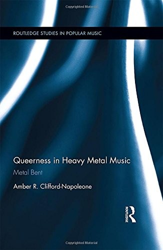Cover for Queerness in Heavy Metal Music: Metal Bent (Routledge Studies in Popular Music)