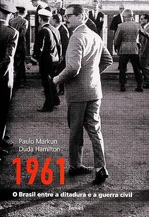 Cover for 1961 : o Brasil entre a ditadura e a guerra civil