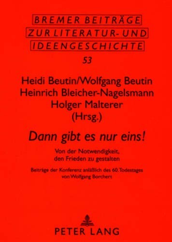 Cover for «Dann gibt es nur eins!»: Von der Notwendigkeit, den Frieden zu gestalten- Beiträge der Konferenz anläßlich des 60. Todestages von Wolfgang Borchert ... und Ideengeschichte) (German Edition)
