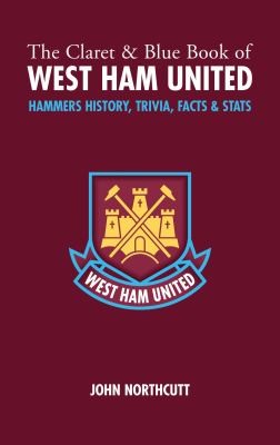 Cover for The Claret Blue Book Of West Ham United History Trivia Facts Stats