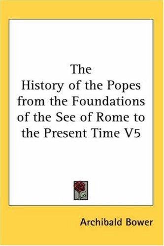 Cover for The History of the Popes from the Foundations of the See of Rome to the Present Time V5