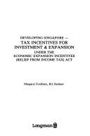 Cover for Developing Singapore-tax incentives for investment & expansion under the Economic Expansion Incentives (Relief from Income Tax) Act