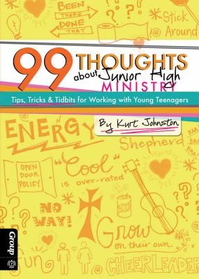 Cover for 99 Thoughts About Junior High Ministry Tips Tricks Tidbits For Working With Young Teenagers