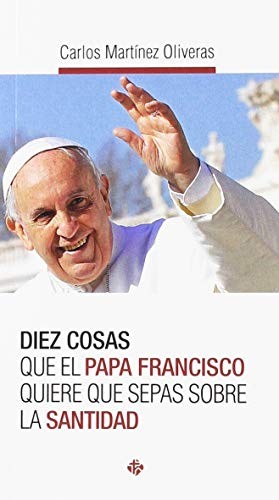 Cover for Diez cosas que el papa Francisco quiere que sepas sobre la santidad