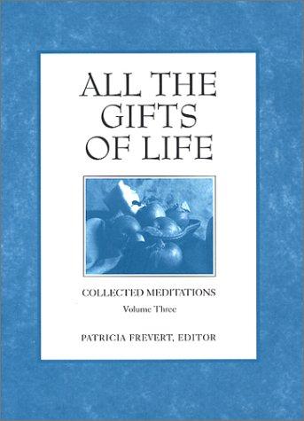 Cover for All the Gifts of Life (Collected Meditations, Volume 3) (Collected Meditations, V. 3.)