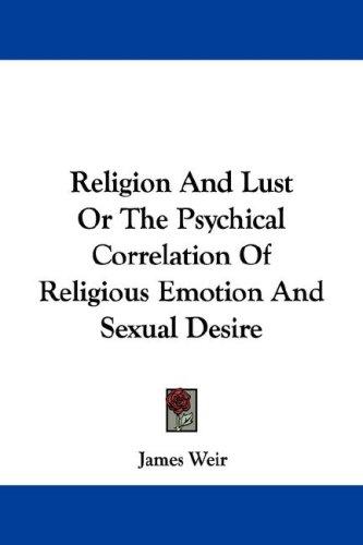 Cover for Religion And Lust Or The Psychical Correlation Of Religious Emotion And Sexual Desire