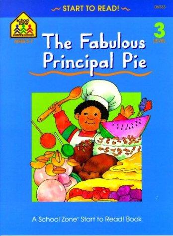 Cover for The Fabulous Principal Pie (A School Zone Start to Read Book. Level 3)