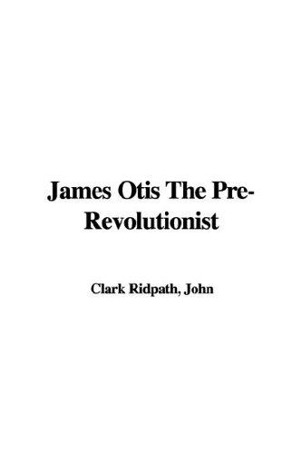 Cover for James Otis the Pre-revolutionist