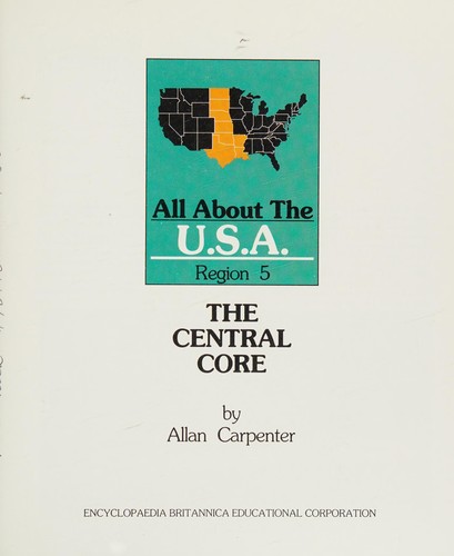 Cover for The Central Core (All about the U.S.A. Region 5 / Allan Carpenter)