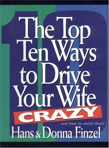 Cover for The top ten ways to drive your wife crazy and how to avoid them