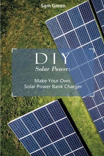 Cover for DIY Solar Power : Make Your Own Solar Power Bank Charger