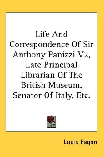 Cover for Life And Correspondence Of Sir Anthony Panizzi V2, Late Principal Librarian Of The British Museum, Senator Of Italy, Etc.