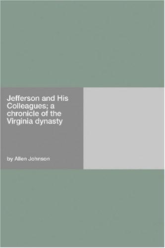 Cover for Jefferson and His Colleagues; a chronicle of the Virginia dynasty