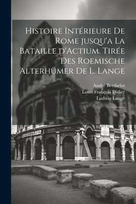 Cover for Histoire Intérieure de Rome Jusqu'a la Bataille d'Actium. Tirée des Roemische Alterhümer de L. Lange