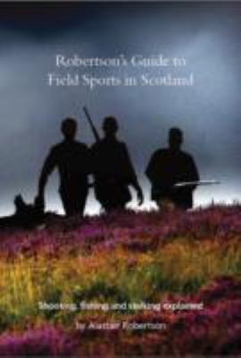 Cover for Robertsons Guide To Field Sports In Scotland Shotting Fishing And