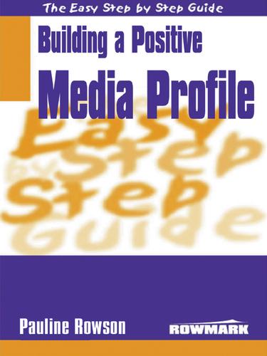 Cover for Easy Step by Step Guide to Building a Positive Media Profile