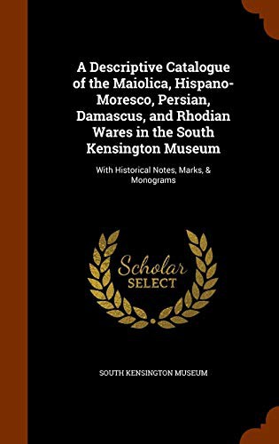 Cover for A Descriptive Catalogue of the Maiolica, Hispano-Moresco, Persian, Damascus, and Rhodian Wares in the South Kensington Museum