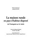Cover for La maison rurale en pays d'habitat dispersé de l'antiquité au XXe siècle