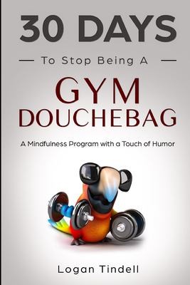 Cover for 30 Days to Stop Being a Gym Douchebag