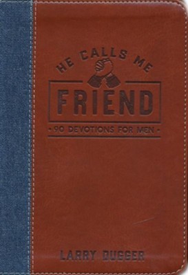 Cover for He Calls Me Friend: 90 Devotions For Men