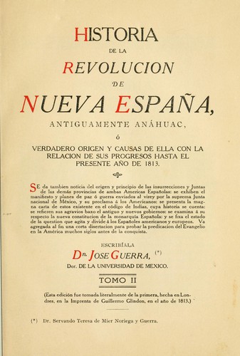 Cover for Historia de la revolución de Nueva España antiguamente Anáhuac, ó Verdadero origen y causas de ella, con la relación de sus progresos hasta el presente año de 1813