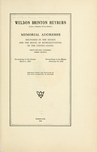 Cover for Weldon Brinton Heyburn (late a senator from Idaho) Memorial addresses delivered in the Senate and the House of representatives of the United States.