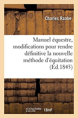 Cover for Manuel équestre, modifications pour rendre définitive la nouvelle méthode d'équitation provisoire