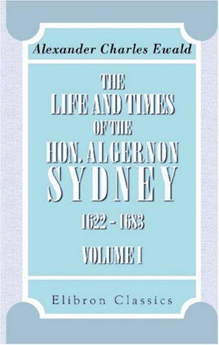 Cover for The Life and Times of the Hon. Algernon Sydney, 1622 - 1683