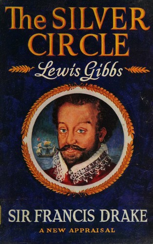 Cover for The Silver Circle [Sir Francis Drake, a New Appraisal]