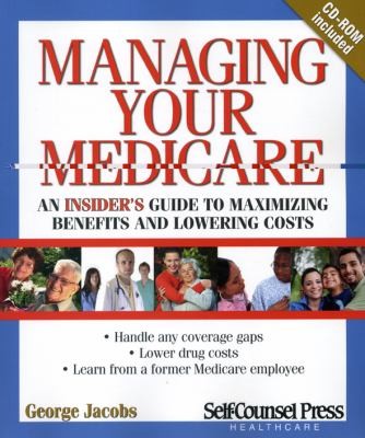 Cover for Managing Your Medicare An Insiders Guide To Maximizing Benefits And Lowering Costs