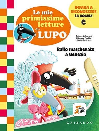 Cover for Ballo mascherato a Venezia. Le mie primissime letture con lupo. Impara a riconoscere la vocale e