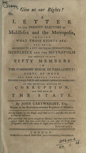 Cover for Give us our rights. or, A letter to the present electors of Middlesex and the Metropolis, shewing what those rights are
