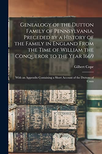 Cover for Genealogy of the Dutton Family of Pennsylvania, Preceded by a History of the Family in England From the Time of William the Conqueror to the Year ... a Short Account of the Duttons of Conn