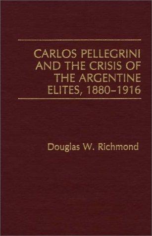 Cover for Carlos Pellegrini and the crisis of the Argentine elites, 1880-1916
