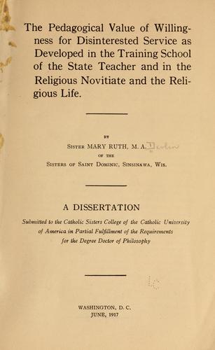 Cover for The pedagogical value of willingness for disinterested service as developed in the training school of the state teacher and in the religions novitiate and the religious life