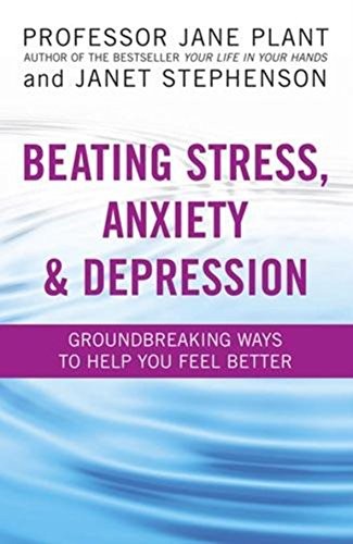 Cover for Beating Stress, Anxiety & Depression: Groundbreaking Ways to Help You Feel Better