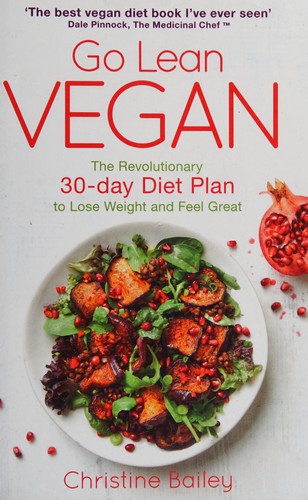 Cover for Go Lean Vegan the Revolutionary 30-Day Diet Plan to Lose Weight and Feel Great the Vegan Glow