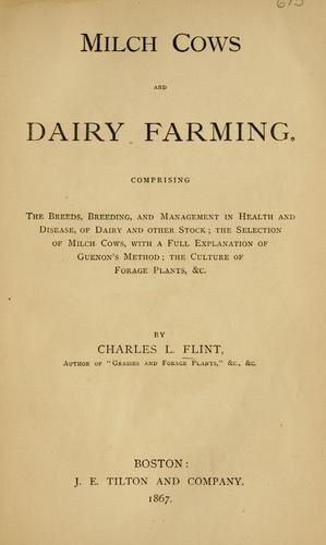 Cover for Milch Cows and Dairy Farming: Comprising the Breeds, Breeding, and Management in Health and ...