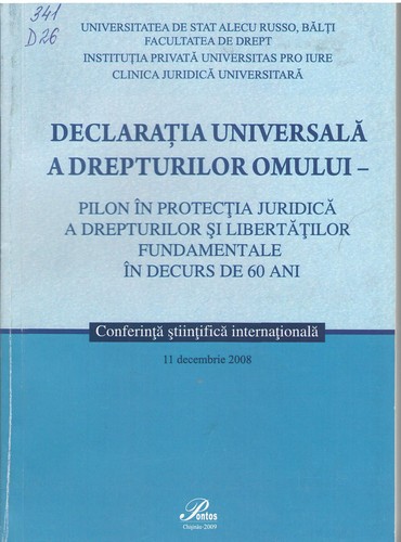 Cover for "Declaraţia Universală a Drepturilor Omului - pilon în protecţia juridică a drepturilor şi libertăţilor fundamentale în decurs de 60 ani", conf. şt. intern. (2008 ; Bălţi). Declaraţia Universală a Drepturilor Omului - pilon în protecţia juridică a drepturilor şi libertăţilor fundamentale în decurs de 60 ani : Materialele Conf. Şt. Intern., 11 dec. 2008