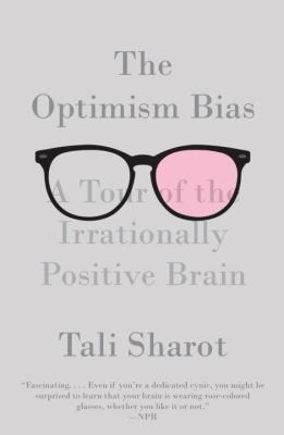 Cover for The Optimism Bias A Tour Of The Irrationally Positive Brain