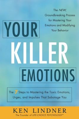 Cover for Your Killer Emotions The 7 Steps To Mastering The Toxic Emotions Urges And Impulses That Sabotage You
