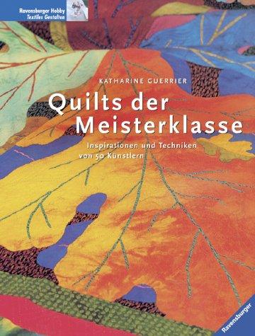 Cover for Quilts der Meisterklasse. Inspirationen und Techniken von 50 Künstlern.