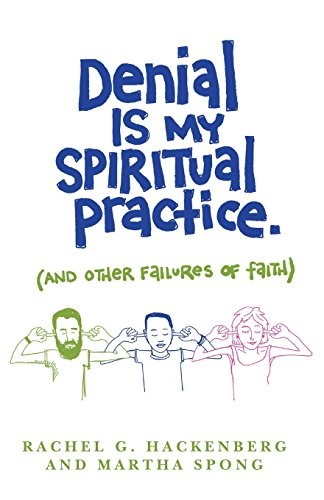 Cover for Denial Is My Spiritual Practice: (and Other Failures of Faith)