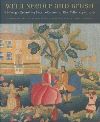 Cover for With Needle And Brush Schoolgirl Embroidery From The Connecticut River Valley 17401840