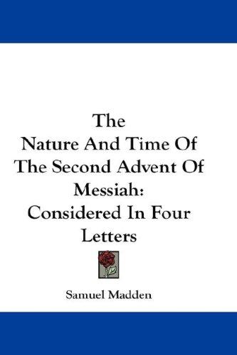 Cover for The Nature And Time Of The Second Advent Of Messiah
