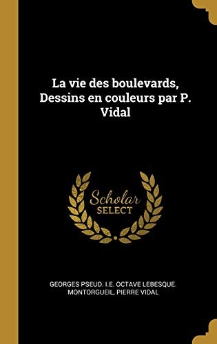 Cover for Vie des Boulevards, Dessins en Couleurs Par P. Vidal