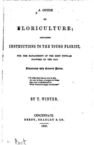 Cover for A Guide to Floriculture: Containing Instructions to the Young Florist, for ...