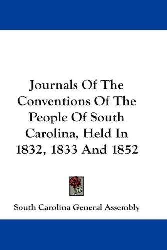Cover for Journals Of The Conventions Of The People Of South Carolina, Held In 1832, 1833 And 1852