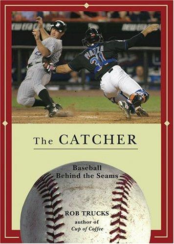 Cover for The Catcher (Baseball Behind the Seams)