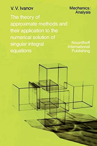 Cover for The Theory of Approximate Methods and Their Applications to the Numerical Solution of Singular Integral Equations